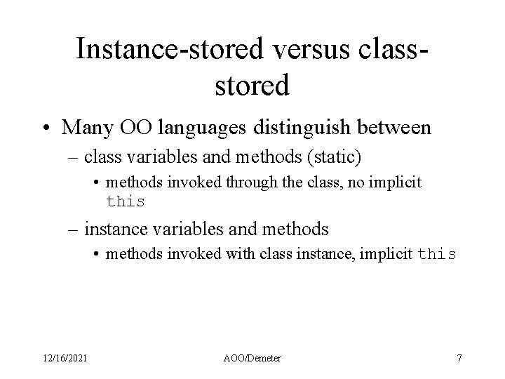Instance-stored versus classstored • Many OO languages distinguish between – class variables and methods Instance-stored versus classstored • Many OO languages distinguish between – class variables and methods