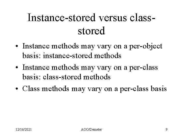 Instance-stored versus classstored • Instance methods may vary on a per-object basis: instance-stored methods Instance-stored versus classstored • Instance methods may vary on a per-object basis: instance-stored methods