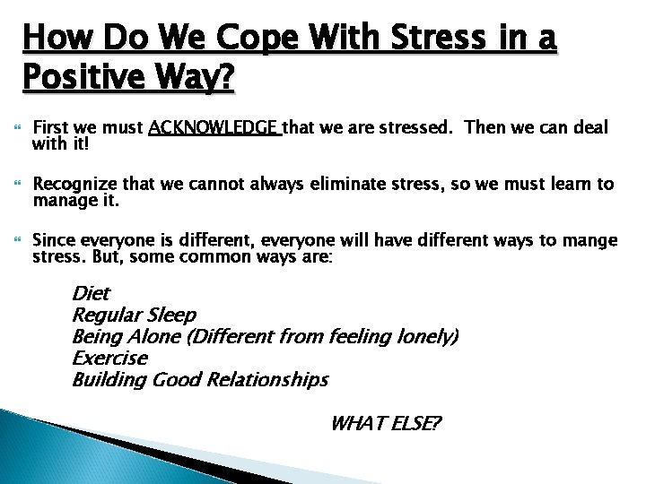 How Do We Cope With Stress in a Positive Way? First we must ACKNOWLEDGE
