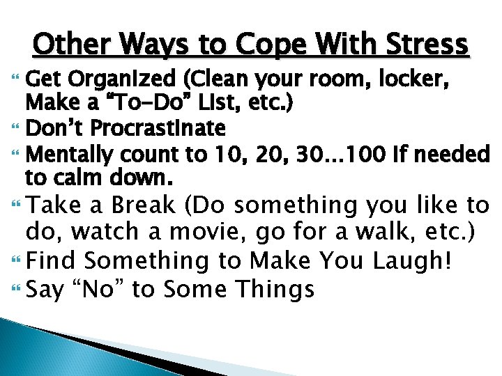Other Ways to Cope With Stress Get Organized (Clean your room, locker, Make a