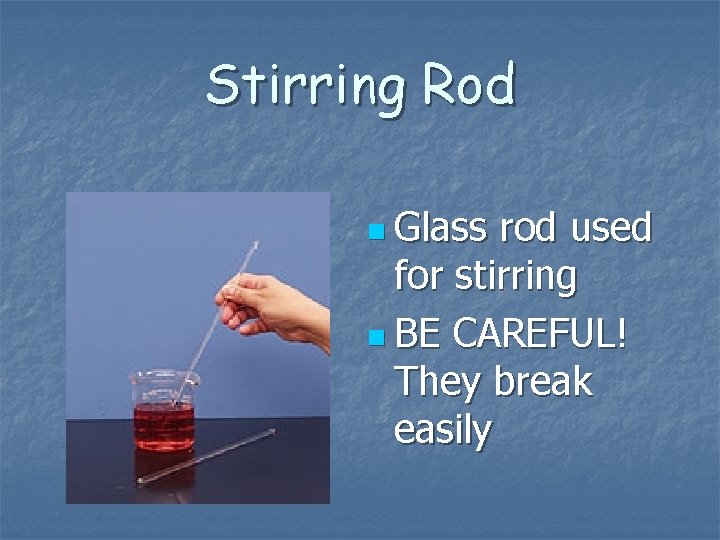 Stirring Rod n Glass rod used for stirring n BE CAREFUL! They break easily