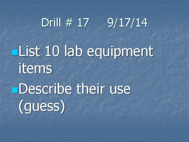 Drill # 17 n. List 9/17/14 10 lab equipment items n. Describe their use