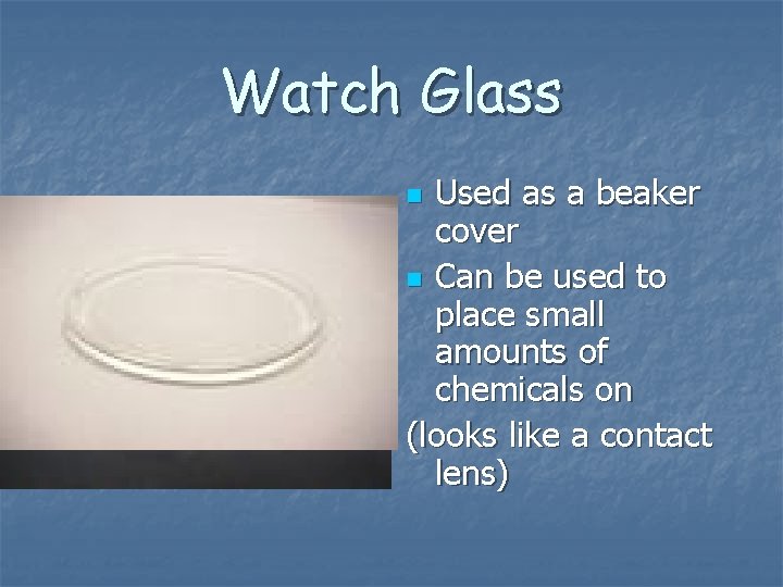 Watch Glass Used as a beaker cover n Can be used to place small