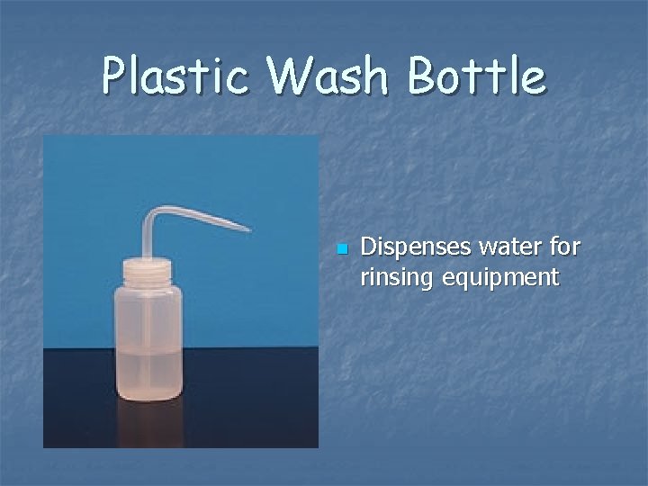 Plastic Wash Bottle n Dispenses water for rinsing equipment 