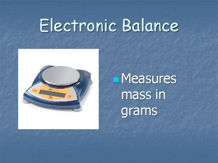 Electronic Balance n Measures mass in grams 