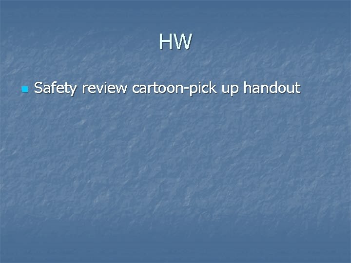 HW n Safety review cartoon-pick up handout 