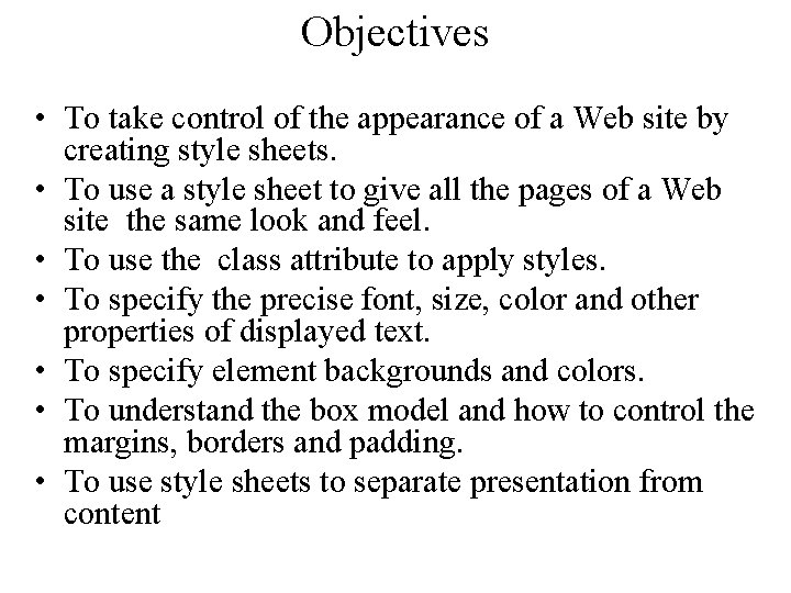 Objectives • To take control of the appearance of a Web site by creating