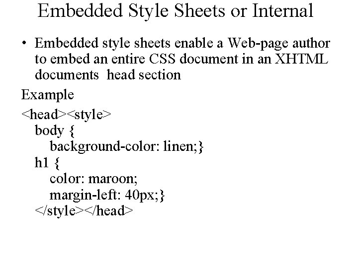 Embedded Style Sheets or Internal • Embedded style sheets enable a Web-page author to