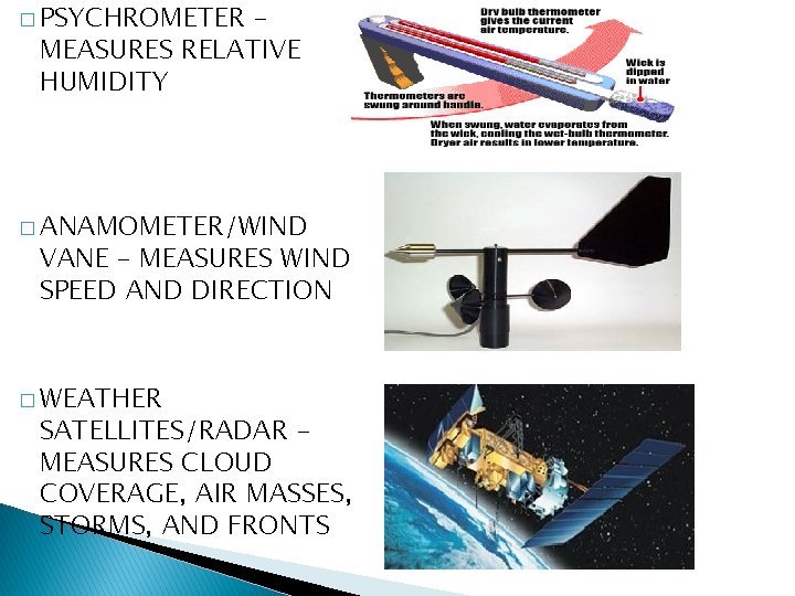 � PSYCHROMETER – MEASURES RELATIVE HUMIDITY � ANAMOMETER/WIND VANE – MEASURES WIND SPEED AND