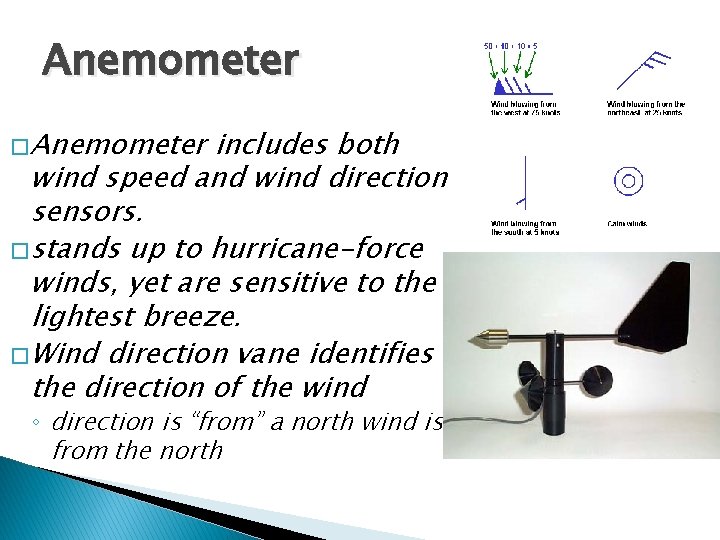 Anemometer � Anemometer includes both wind speed and wind direction sensors. � stands up