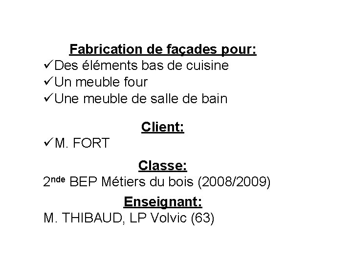 Fabrication de façades pour: üDes éléments bas de cuisine üUn meuble four üUne meuble