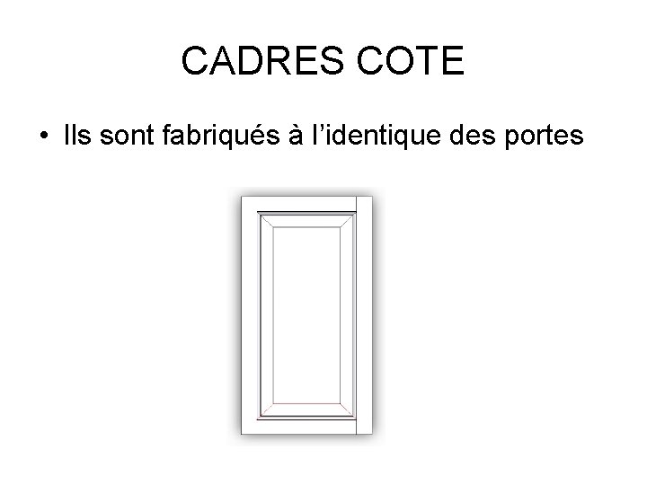 CADRES COTE • Ils sont fabriqués à l’identique des portes 