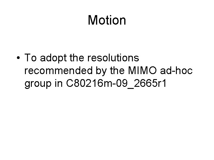 Motion • To adopt the resolutions recommended by the MIMO ad-hoc group in C