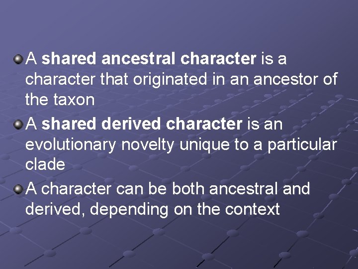 A shared ancestral character is a character that originated in an ancestor of the