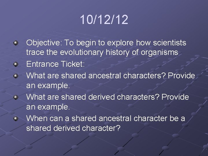 10/12/12 Objective: To begin to explore how scientists trace the evolutionary history of organisms
