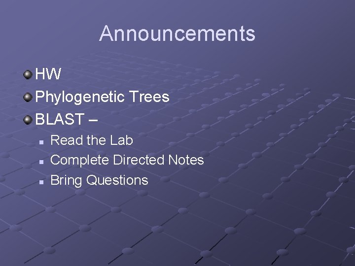 Announcements HW Phylogenetic Trees BLAST – n n n Read the Lab Complete Directed