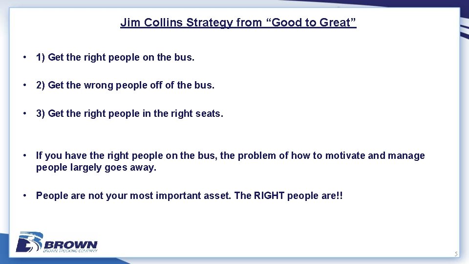 Jim Collins Strategy from “Good to Great” • 1) Get the right people on
