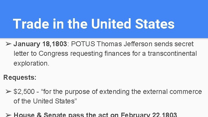 Trade in the United States ➢ January 18, 1803: POTUS Thomas Jefferson sends secret