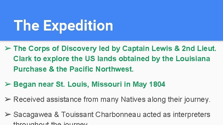 The Expedition ➢ The Corps of Discovery led by Captain Lewis & 2 nd