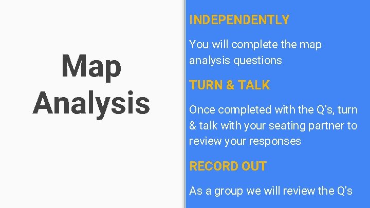 INDEPENDENTLY Map Analysis You will complete the map analysis questions TURN & TALK Once