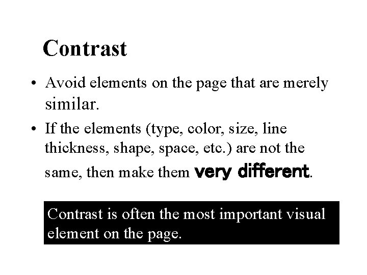 Contrast • Avoid elements on the page that are merely similar. • If the
