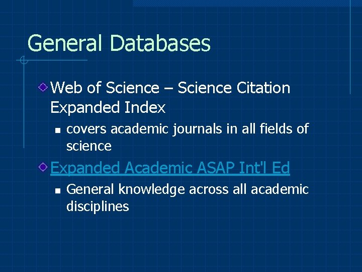 General Databases Web of Science – Science Citation Expanded Index n covers academic journals