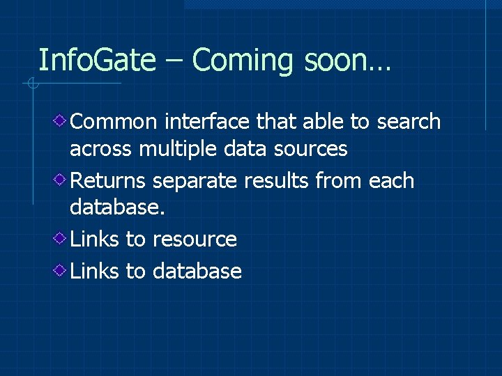 Info. Gate – Coming soon… Common interface that able to search across multiple data