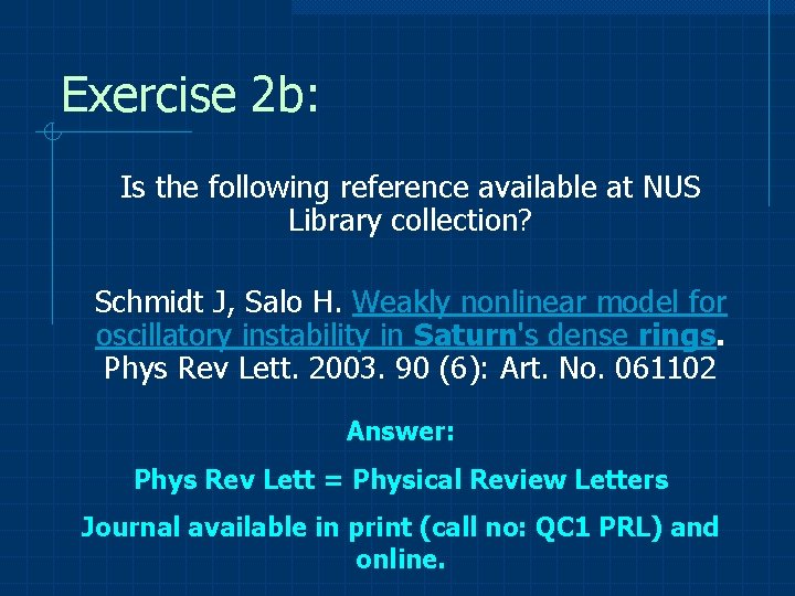 Exercise 2 b: Is the following reference available at NUS Library collection? Schmidt J,