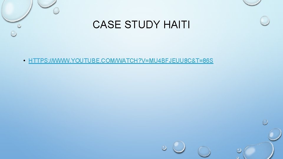 CASE STUDY HAITI • HTTPS: //WWW. YOUTUBE. COM/WATCH? V=MU 4 BFJEUU 8 C&T=86 S CASE STUDY HAITI • HTTPS: //WWW. YOUTUBE. COM/WATCH? V=MU 4 BFJEUU 8 C&T=86 S