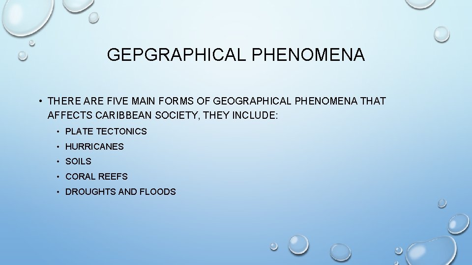 GEPGRAPHICAL PHENOMENA • THERE ARE FIVE MAIN FORMS OF GEOGRAPHICAL PHENOMENA THAT AFFECTS CARIBBEAN GEPGRAPHICAL PHENOMENA • THERE ARE FIVE MAIN FORMS OF GEOGRAPHICAL PHENOMENA THAT AFFECTS CARIBBEAN