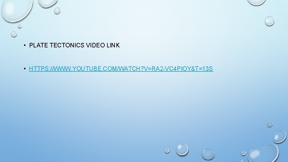 • PLATE TECTONICS VIDEO LINK • HTTPS: //WWW. YOUTUBE. COM/WATCH? V=RA 2 -VC • PLATE TECTONICS VIDEO LINK • HTTPS: //WWW. YOUTUBE. COM/WATCH? V=RA 2 -VC