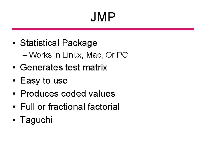 JMP • Statistical Package – Works in Linux, Mac, Or PC • • •