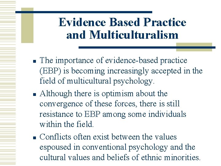 Evidence Based Practice and Multiculturalism n n n The importance of evidence-based practice (EBP)