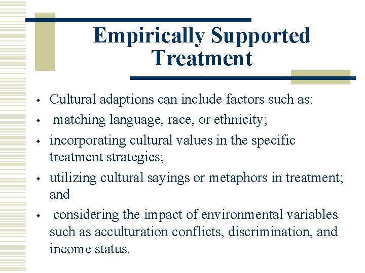 Empirically Supported Treatment w w w Cultural adaptions can include factors such as: matching
