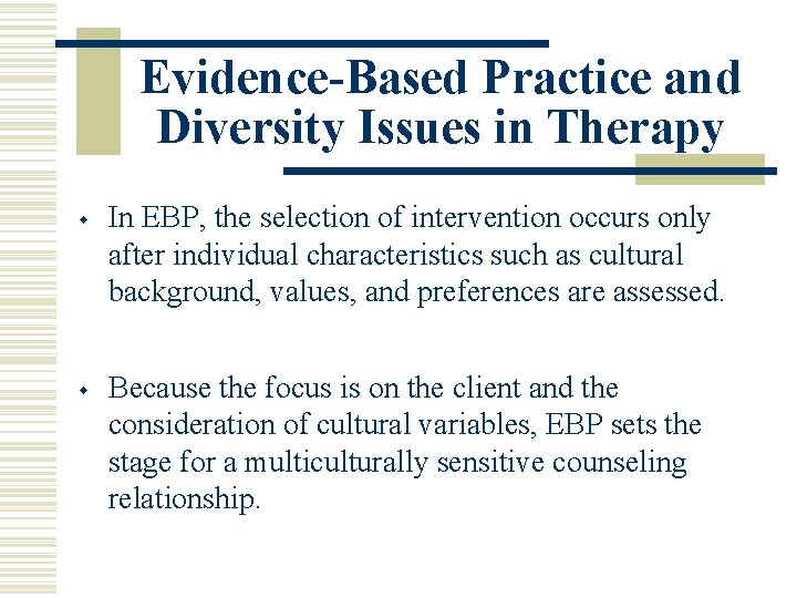 Evidence-Based Practice and Diversity Issues in Therapy w w In EBP, the selection of