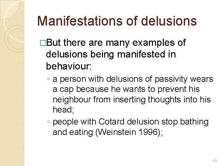 Manifestations of delusions �But there are many examples of delusions being manifested in behaviour: