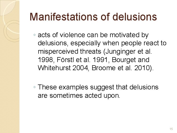 Manifestations of delusions ◦ acts of violence can be motivated by delusions, especially when