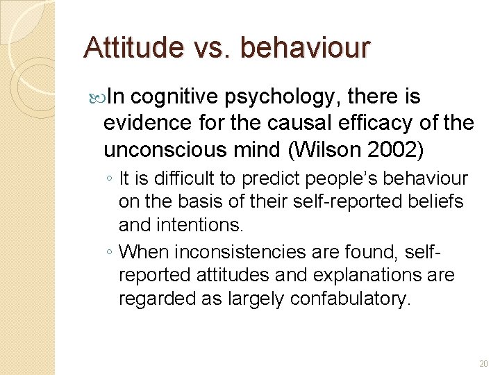 Attitude vs. behaviour In cognitive psychology, there is evidence for the causal efficacy of