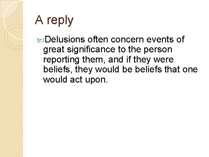 A reply Delusions often concern events of great significance to the person reporting them,