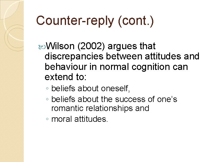 Counter-reply (cont. ) Wilson (2002) argues that discrepancies between attitudes and behaviour in normal