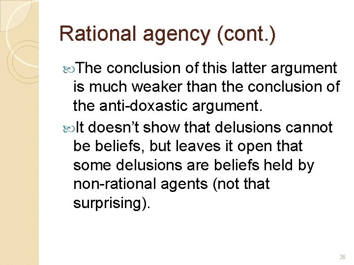 Rational agency (cont. ) The conclusion of this latter argument is much weaker than