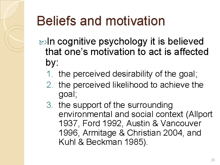 Beliefs and motivation In cognitive psychology it is believed that one’s motivation to act