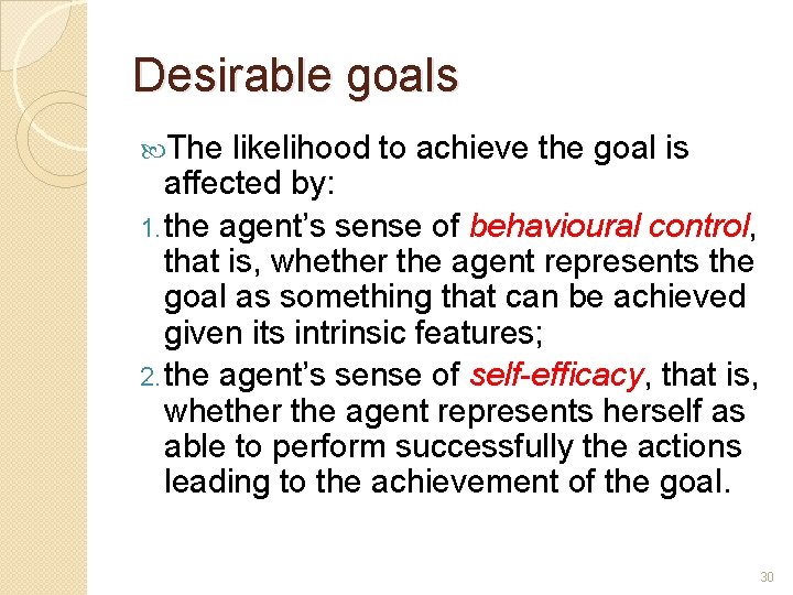 Desirable goals The likelihood to achieve the goal is affected by: 1. the agent’s