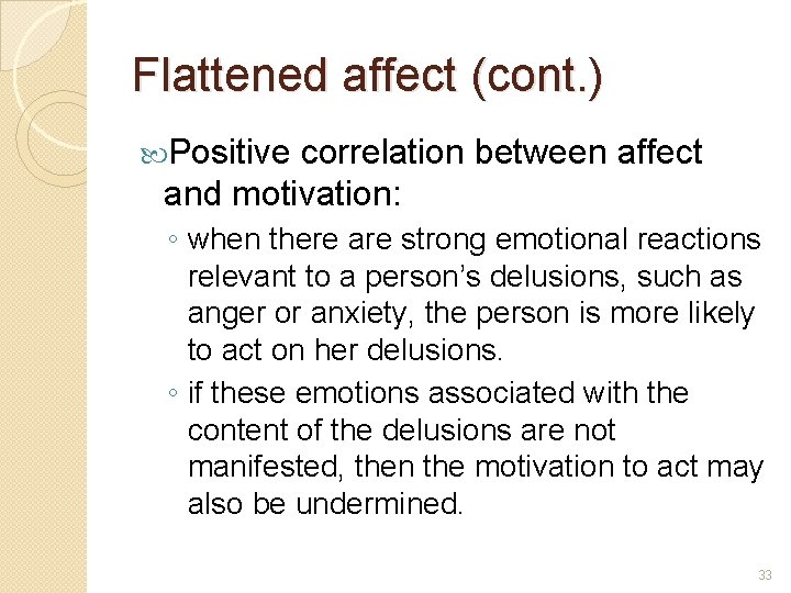 Flattened affect (cont. ) Positive correlation between affect and motivation: ◦ when there are