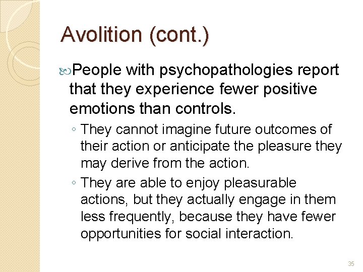 Avolition (cont. ) People with psychopathologies report that they experience fewer positive emotions than