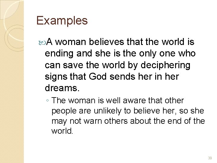 Examples A woman believes that the world is ending and she is the only