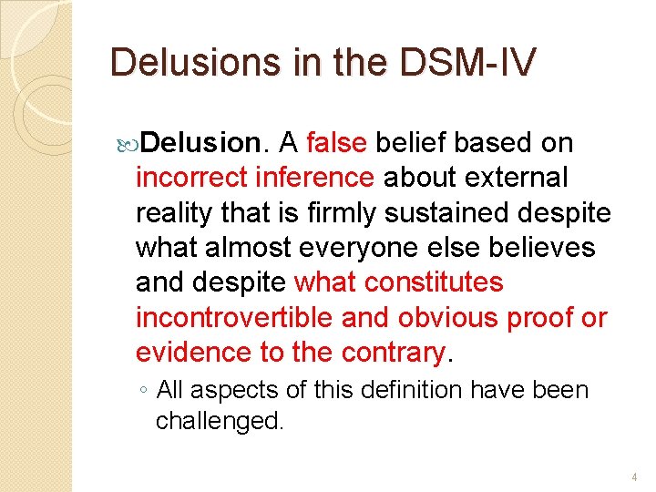 Delusions in the DSM-IV Delusion. A false belief based on incorrect inference about external