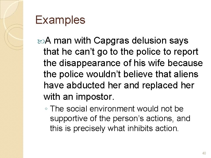 Examples A man with Capgras delusion says that he can’t go to the police