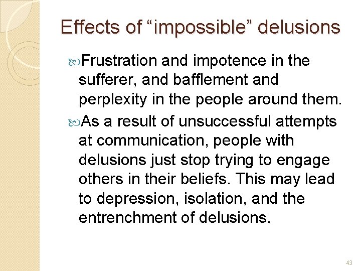 Effects of “impossible” delusions Frustration and impotence in the sufferer, and bafflement and perplexity