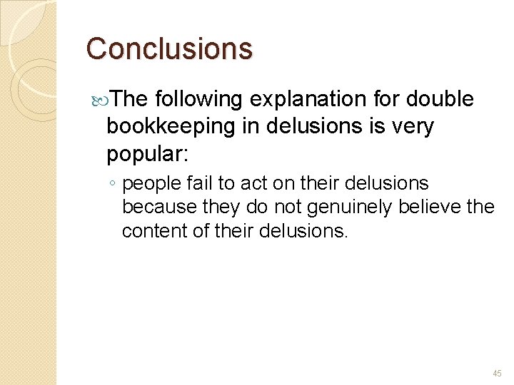 Conclusions The following explanation for double bookkeeping in delusions is very popular: ◦ people